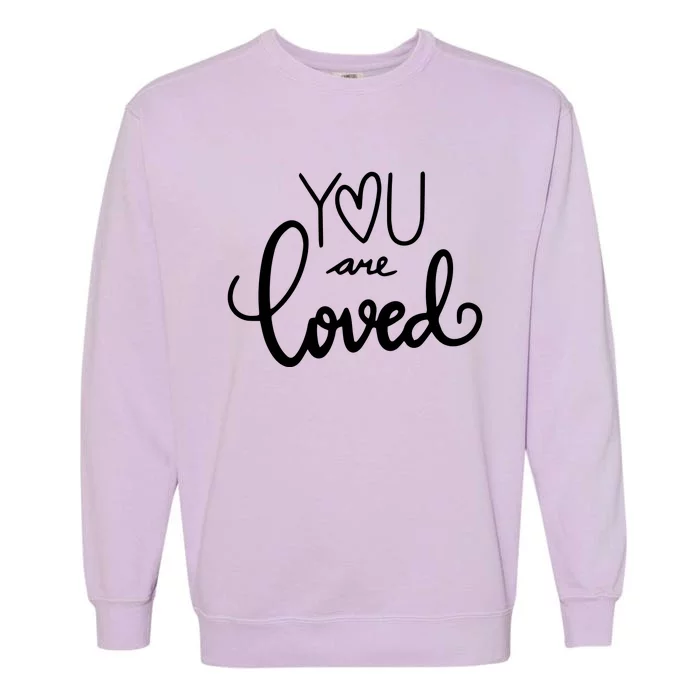 You Are Loved Cute Gift Garment-Dyed Sweatshirt