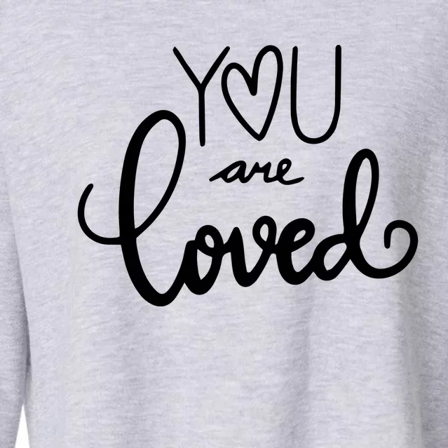 You Are Loved Cute Gift Cropped Pullover Crew