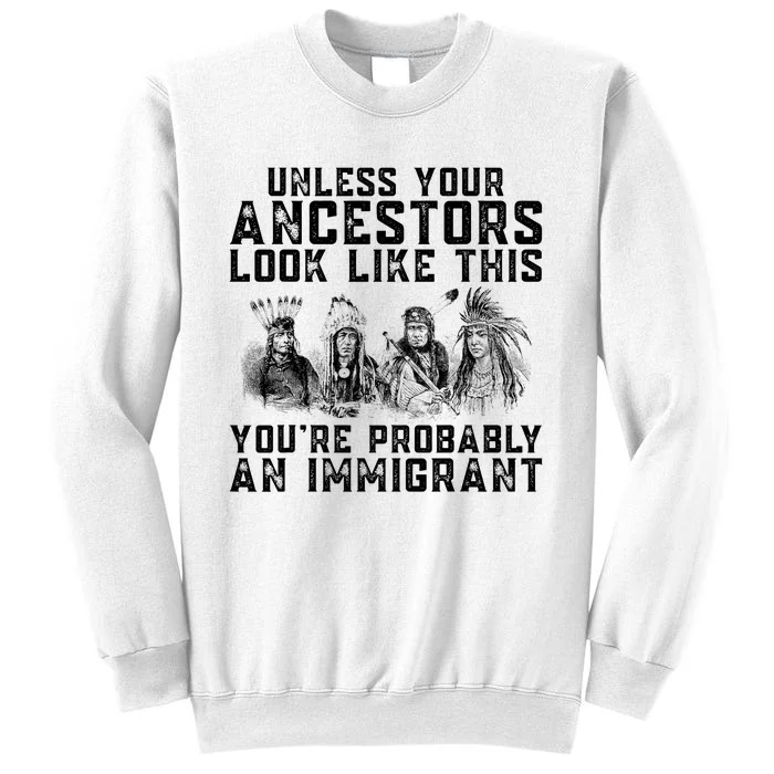 Your Ancestors Look Like This YouRe Probably An Immigrant Sweatshirt