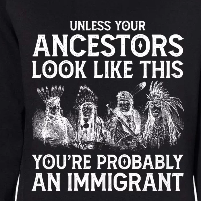 Your Ancestors Look Like This YouRe Probably An Immigrant Womens California Wash Sweatshirt