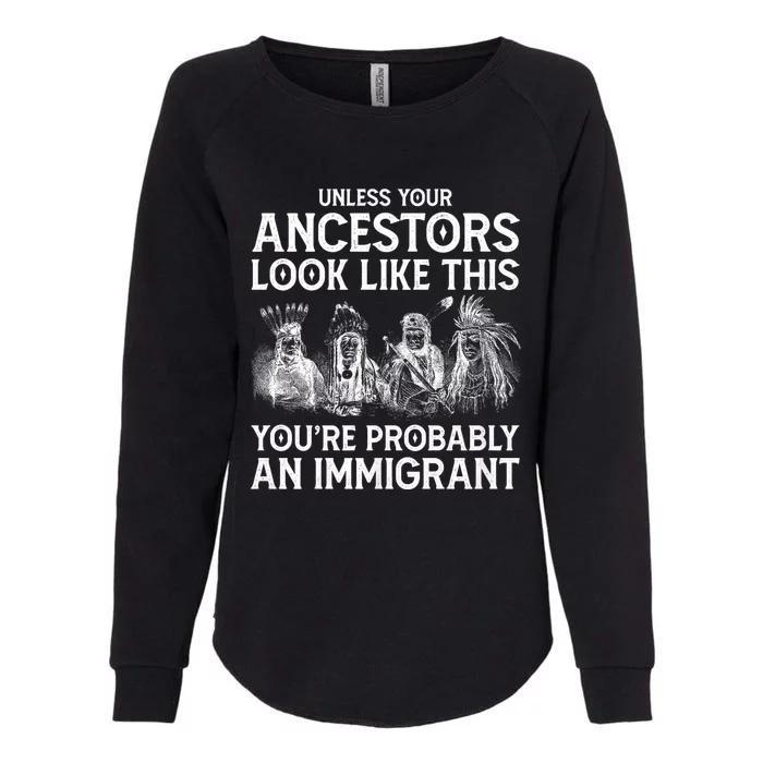 Your Ancestors Look Like This YouRe Probably An Immigrant Womens California Wash Sweatshirt