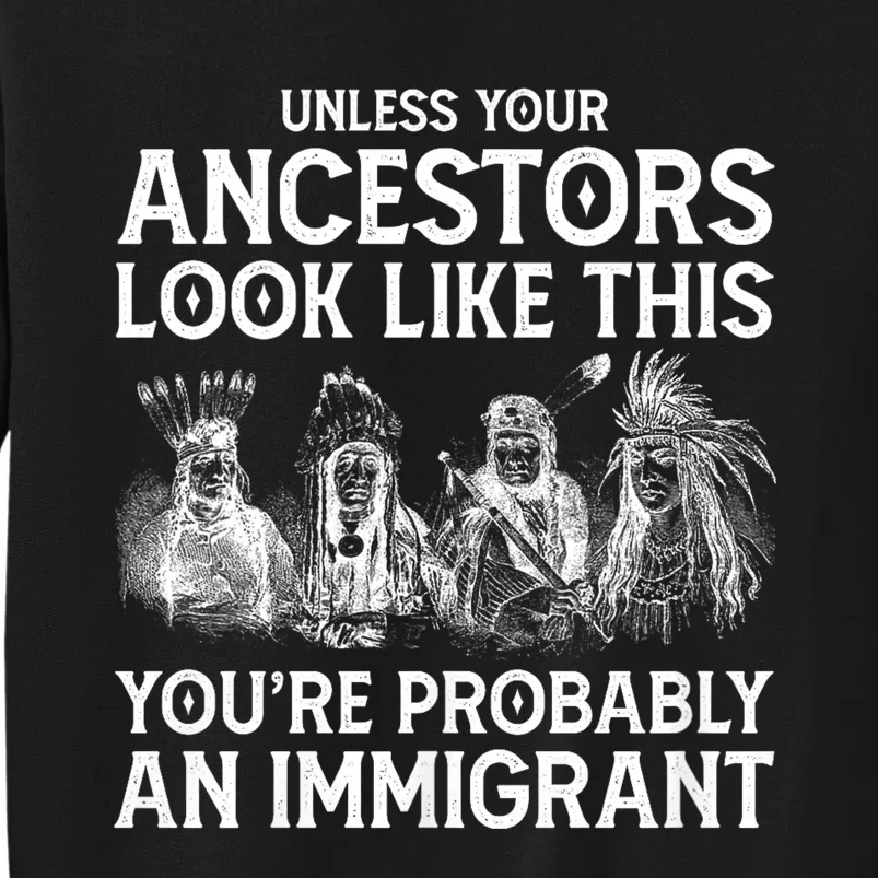 Your Ancestors Look Like This YouRe Probably An Immigrant Tall Sweatshirt