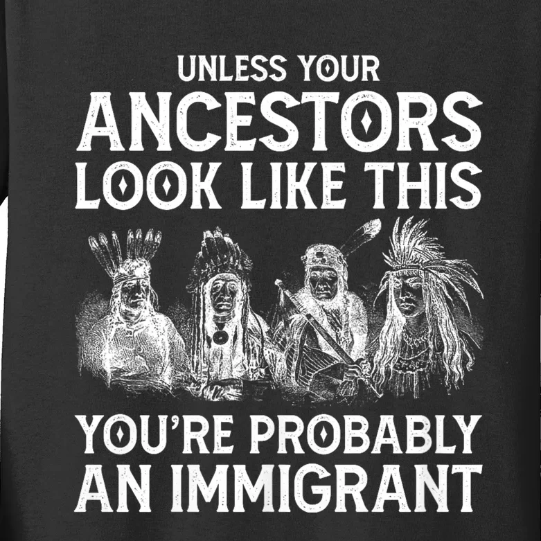 Your Ancestors Look Like This YouRe Probably An Immigrant Kids Long Sleeve Shirt