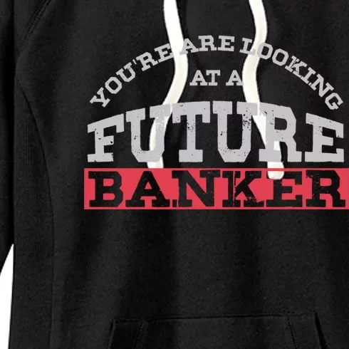 You Are Looking At A Future Banker Cute Gift Banking Idea Great Gift Women's Fleece Hoodie