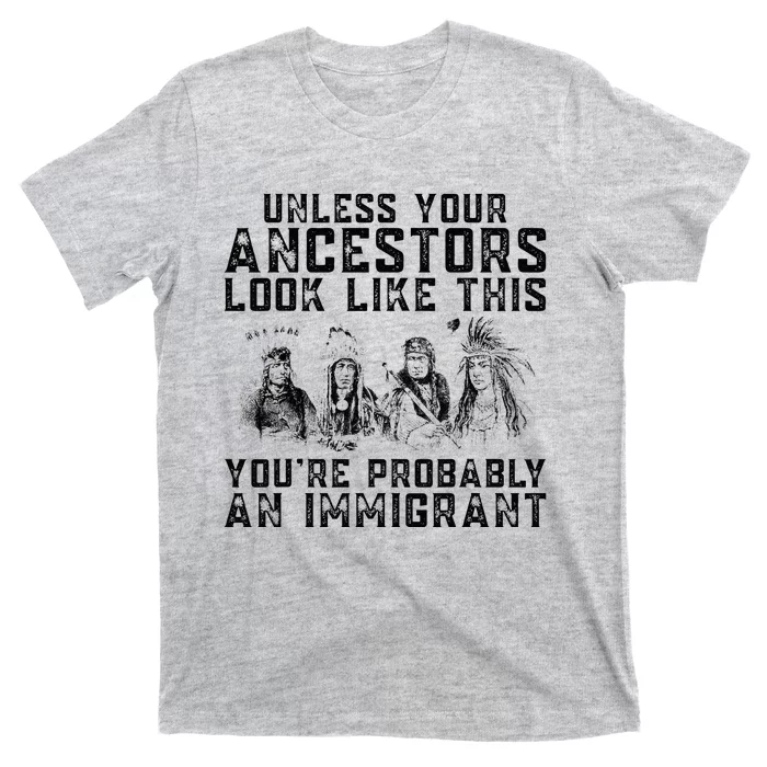 Your Ancestors Look Like This YouRe Probably An Immigrant T-Shirt