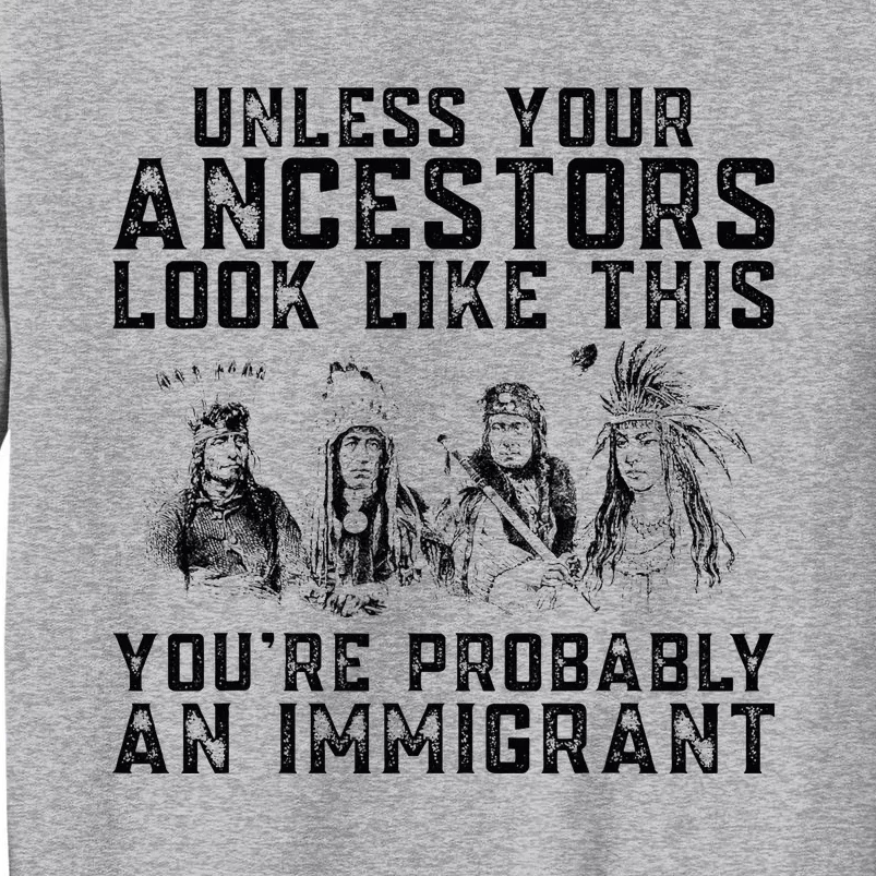 Your Ancestors Look Like This YouRe Probably An Immigrant Tall Sweatshirt