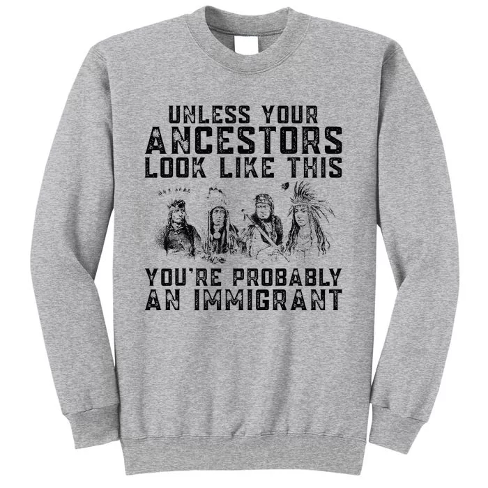 Your Ancestors Look Like This YouRe Probably An Immigrant Tall Sweatshirt