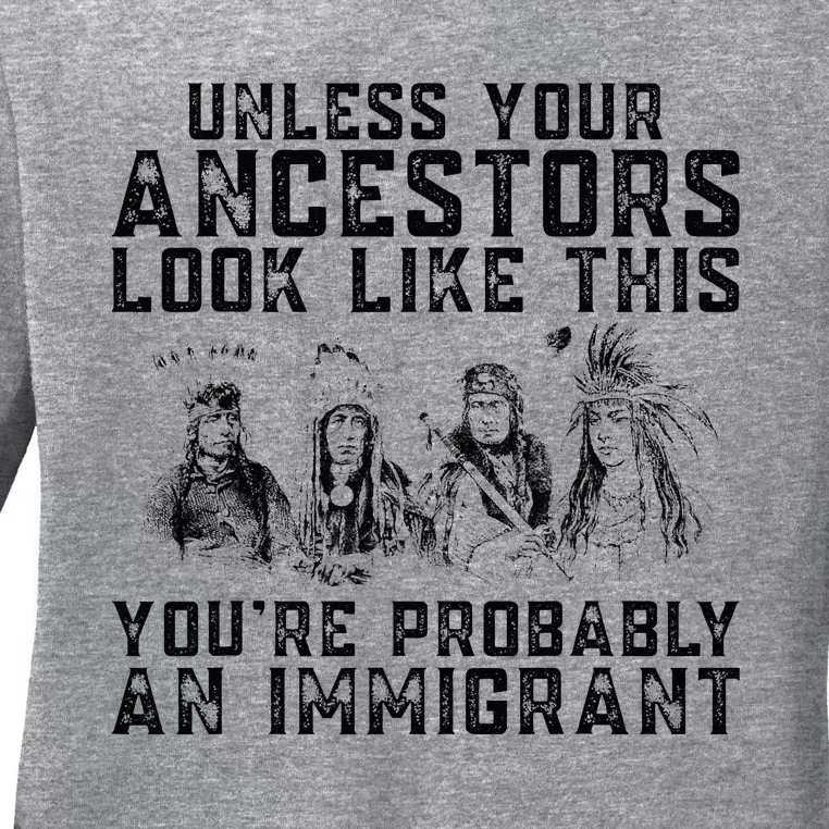 Your Ancestors Look Like This YouRe Probably An Immigrant Ladies Long Sleeve Shirt