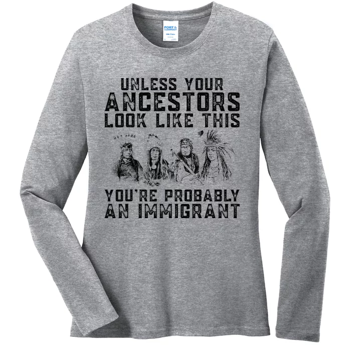 Your Ancestors Look Like This YouRe Probably An Immigrant Ladies Long Sleeve Shirt