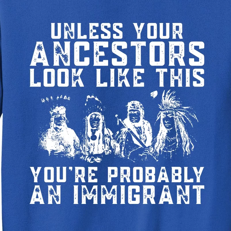 Your Ancestors Look Like This Youre Probably An Immigrant Sweatshirt