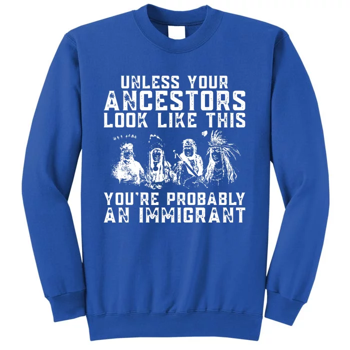 Your Ancestors Look Like This Youre Probably An Immigrant Sweatshirt