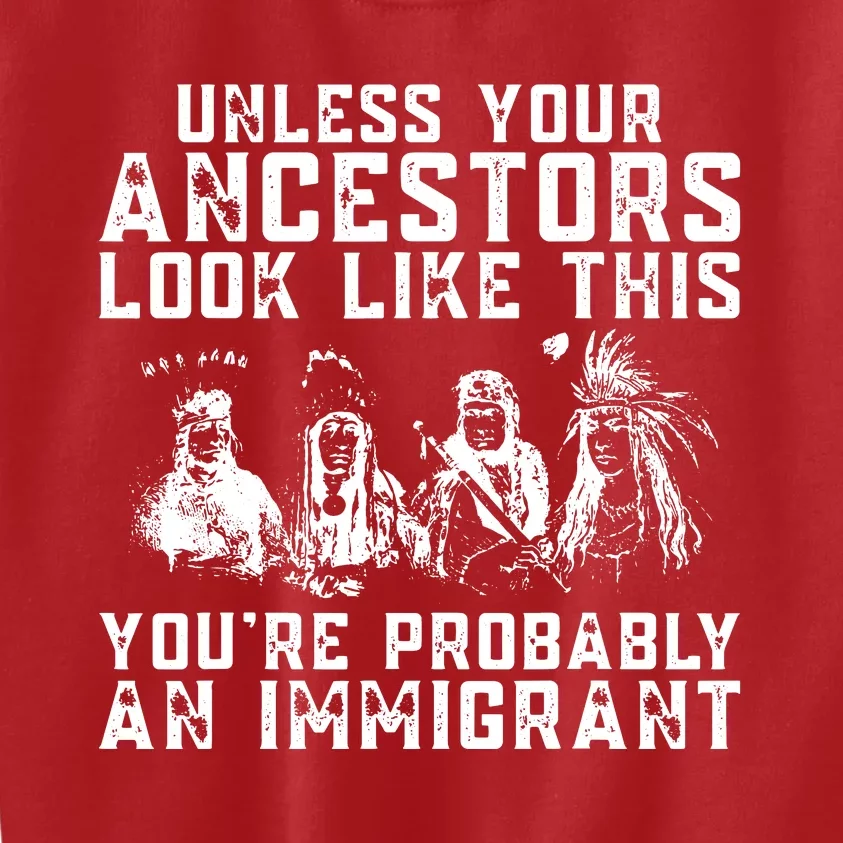 Your Ancestors Look Like This Youre Probably An Immigrant Kids Sweatshirt