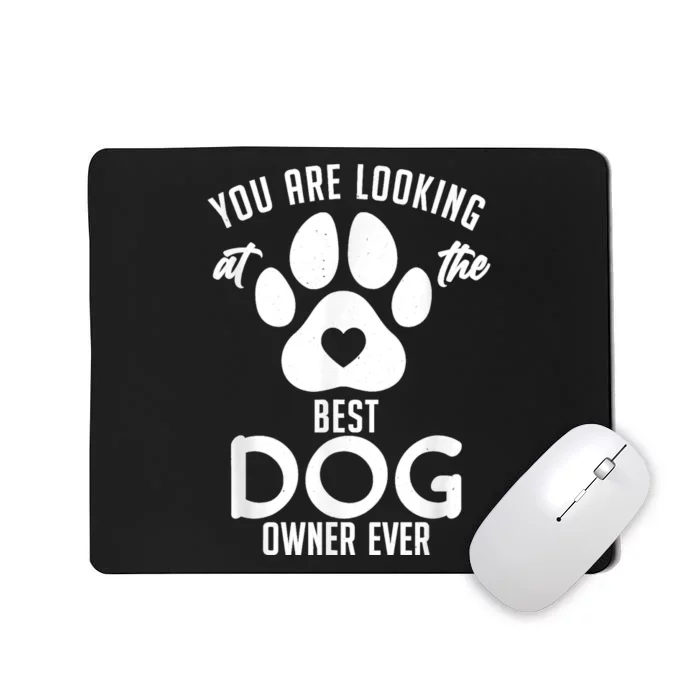 You Are Looking At The Best Dog Owner Ever Puppy Dog Lover Mousepad