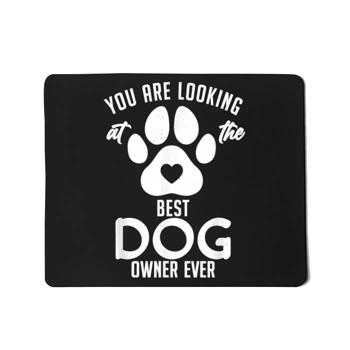 You Are Looking At The Best Dog Owner Ever Puppy Dog Lover Mousepad