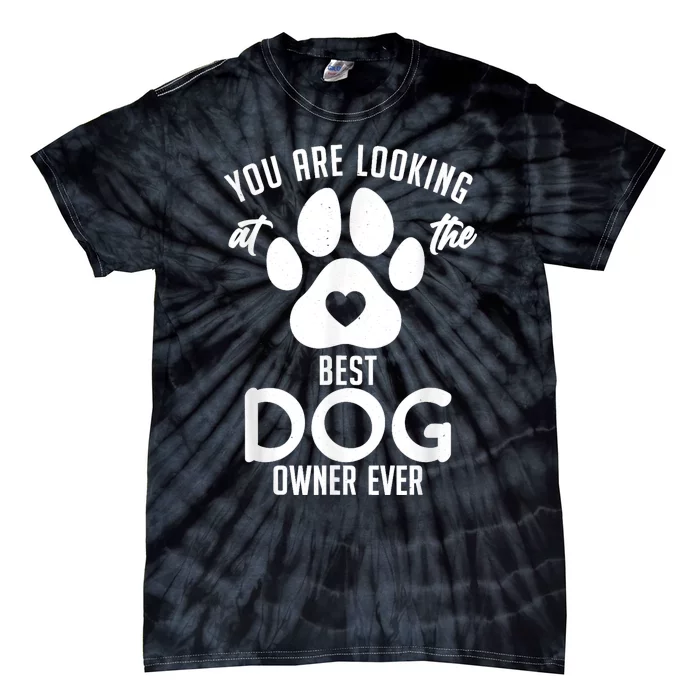 You Are Looking At The Best Dog Owner Ever Puppy Dog Lover Tie-Dye T-Shirt