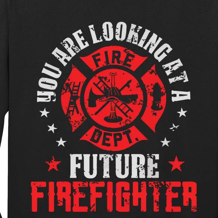 You Are Looking At A Future Firefighter Gift Long Sleeve Shirt