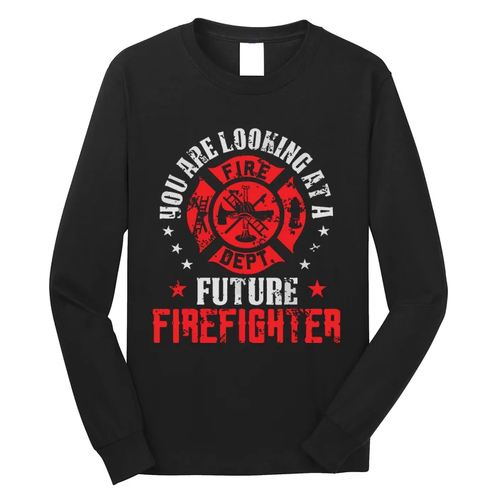 You Are Looking At A Future Firefighter Gift Long Sleeve Shirt