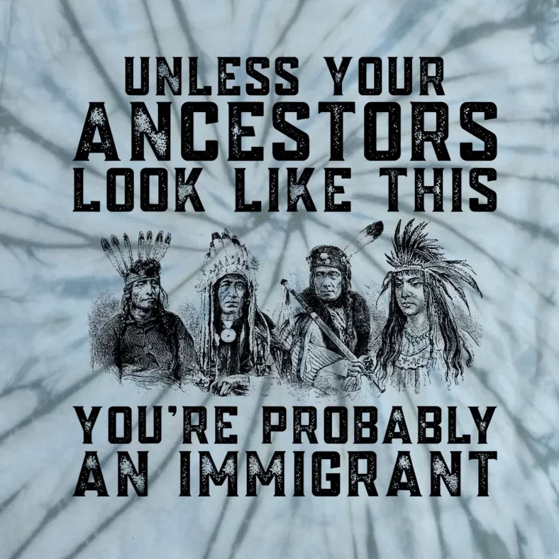 Your Ancestors Look Like This YouRe Probably An Immigrant Tie-Dye T-Shirt