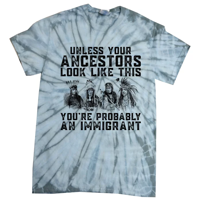 Your Ancestors Look Like This YouRe Probably An Immigrant Tie-Dye T-Shirt