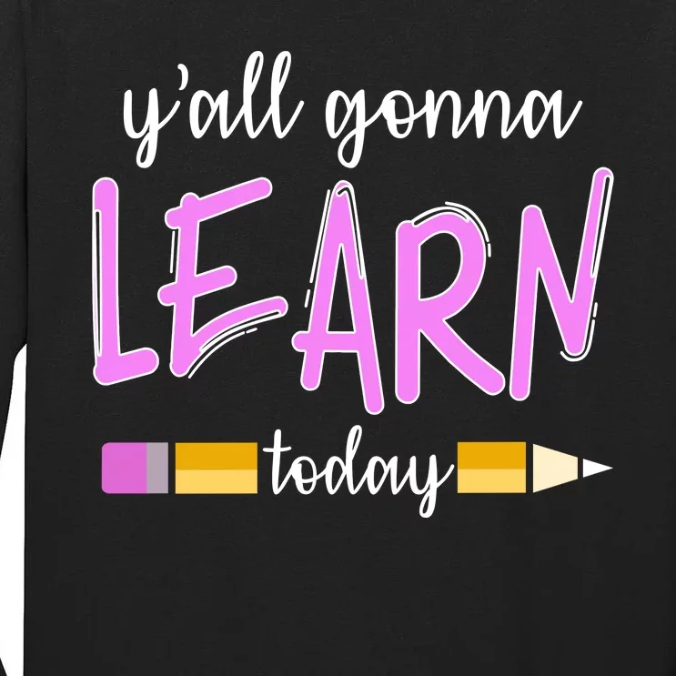 Y'all Gonna Learn Today Tall Long Sleeve T-Shirt