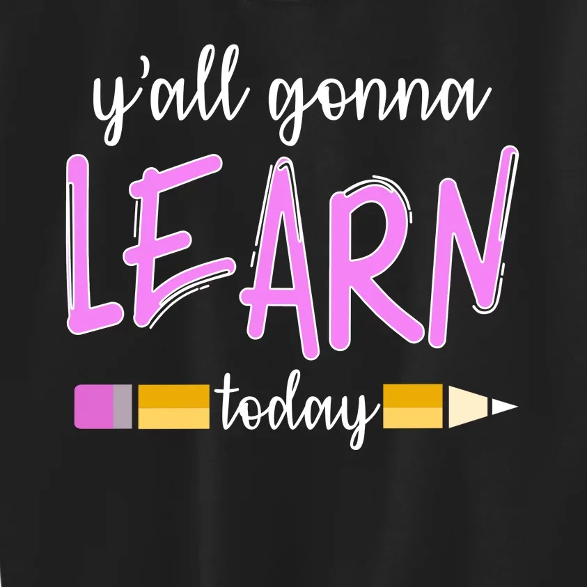 Y'all Gonna Learn Today Kids Sweatshirt