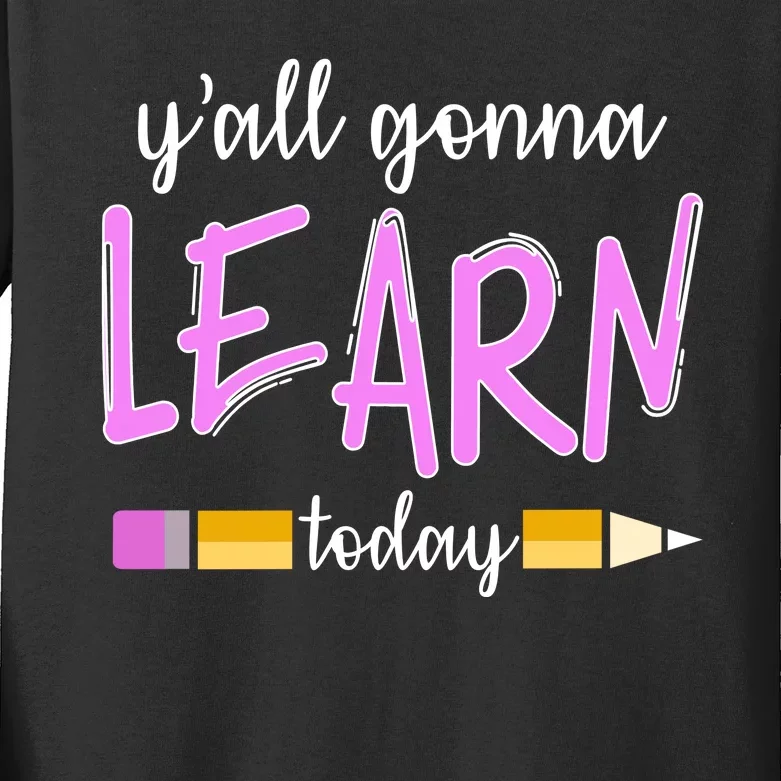 Y'all Gonna Learn Today Kids Long Sleeve Shirt