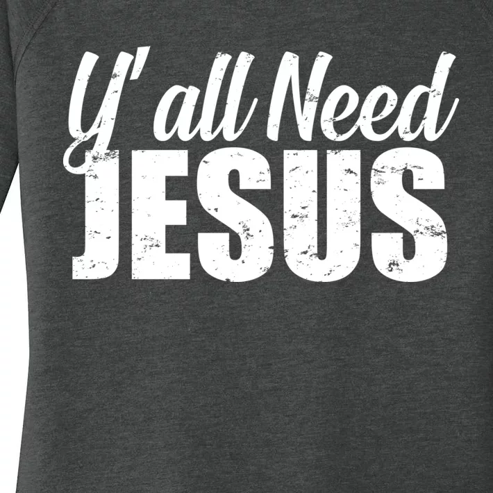 Yall Need Jesus Women's Perfect Tri Tunic Long Sleeve Shirt