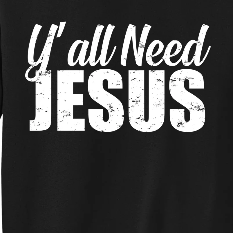 Yall Need Jesus Tall Sweatshirt