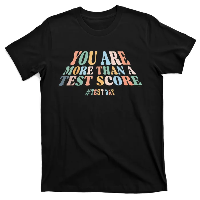 You Are More Than A Test Score. Groovy Test Day Teacher T-Shirt