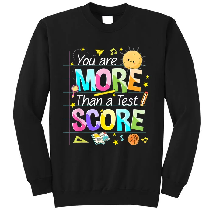 You Are More Than A Test Score Teacher Test Day Tall Sweatshirt