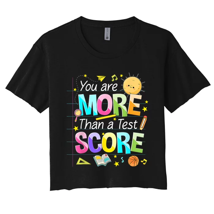 You Are More Than A Test Score Teacher Test Day Women's Crop Top Tee