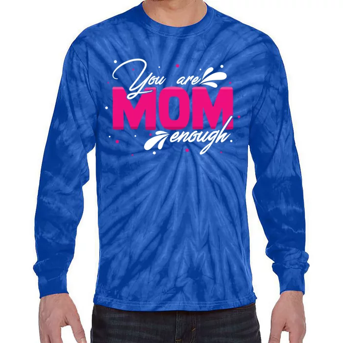 You Are Mom Enough Gift Tie-Dye Long Sleeve Shirt