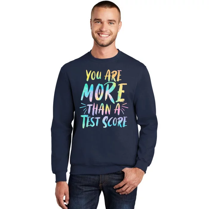 You Are More Than A Test Score Design For A Test Day Teacher Tall Sweatshirt