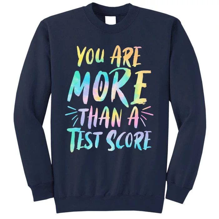 You Are More Than A Test Score Design For A Test Day Teacher Tall Sweatshirt