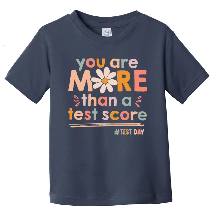 You Are More Than A Test Score Teacher Testing Test Day Toddler T-Shirt