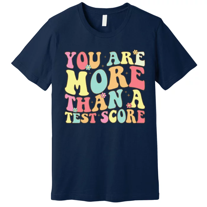 You Are More Than A Test Score Groovy Teacher Test Day Premium T-Shirt