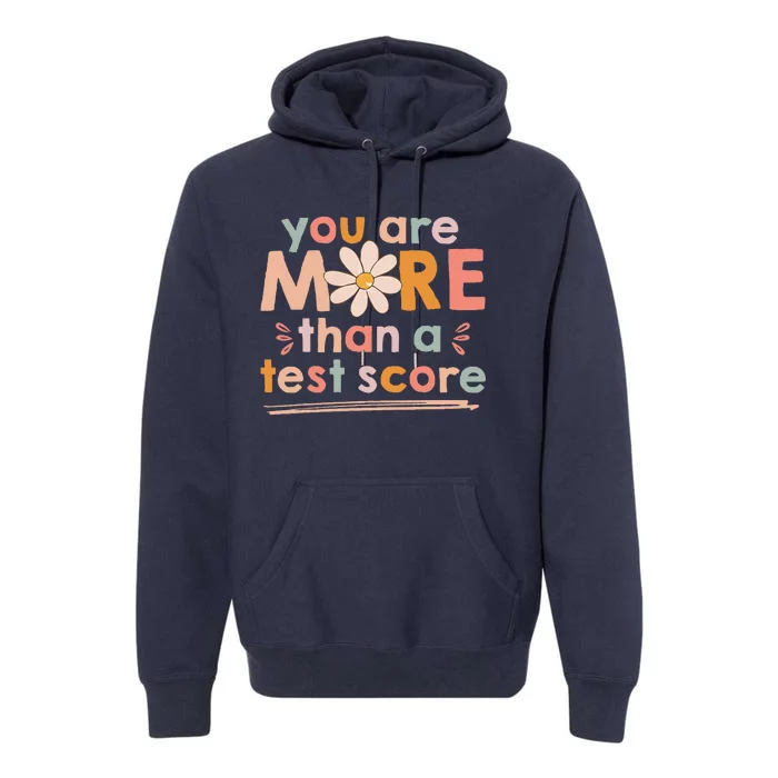 You Are More Than A Test Score Teacher Testing Day Premium Hoodie