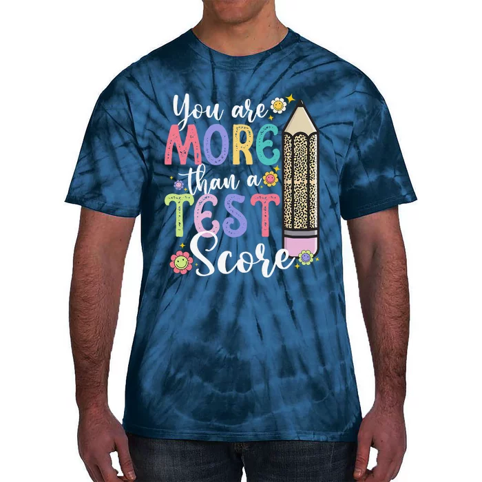 You Are More Than A Test Score Teacher Test Day Tie-Dye T-Shirt