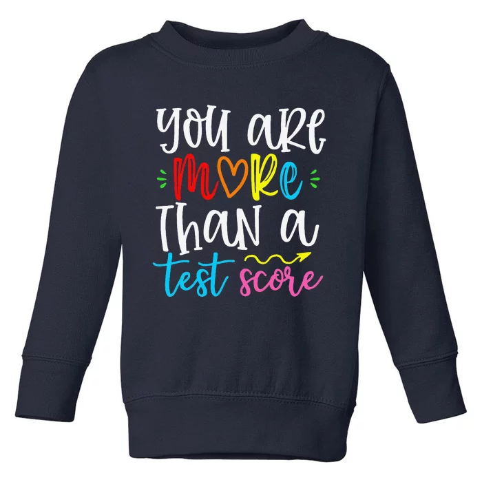 You Are More Than A Test Score Test Day For Teacher Toddler Sweatshirt