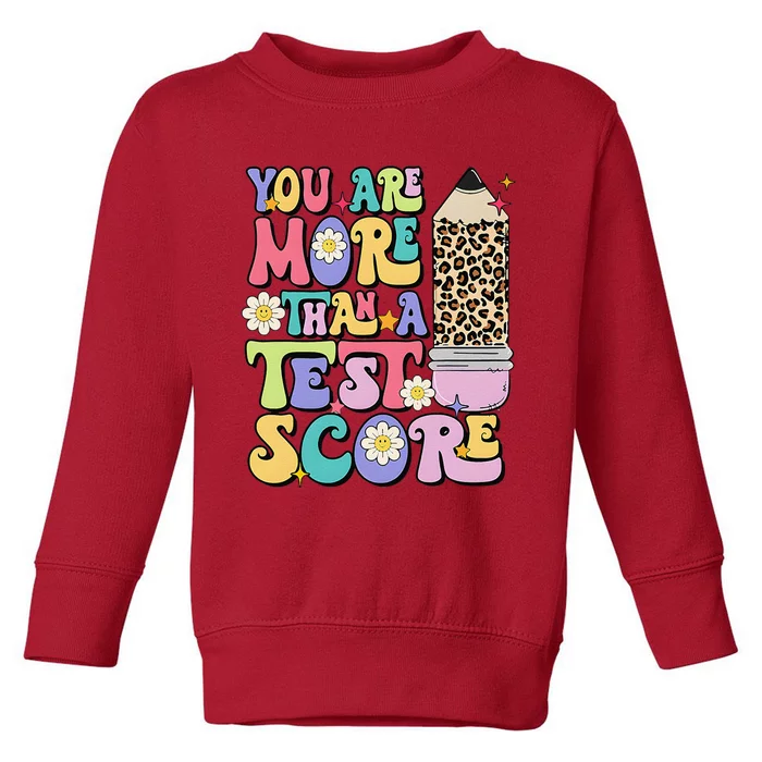 You Are More Than A Test Score Teacher Testing Test Day Toddler Sweatshirt