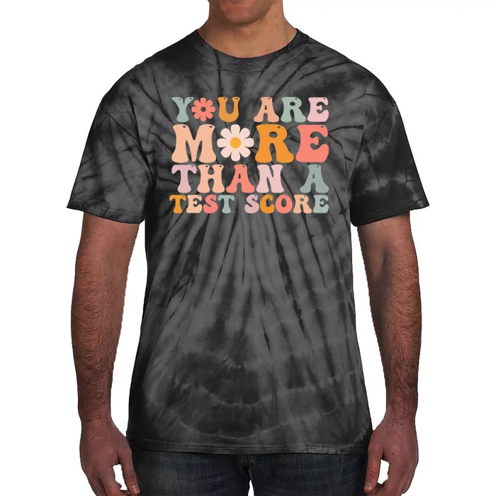 You Are More Than A Test Score Teacher Testing Day Tie-Dye T-Shirt