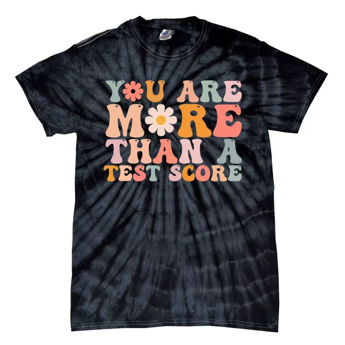 You Are More Than A Test Score Teacher Testing Day Tie-Dye T-Shirt