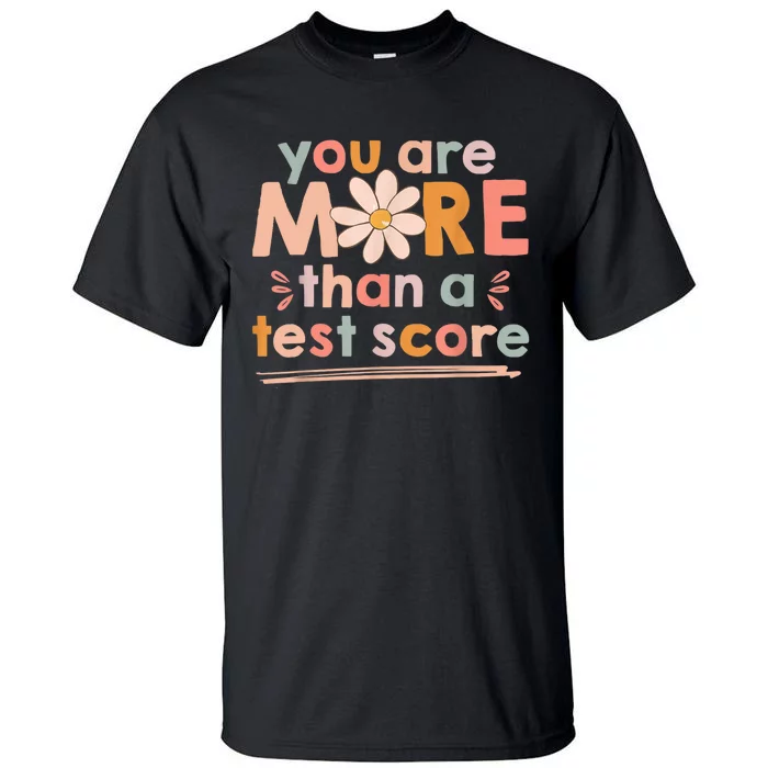 You Are More Than A Test Score Teacher Testing Day Tall T-Shirt