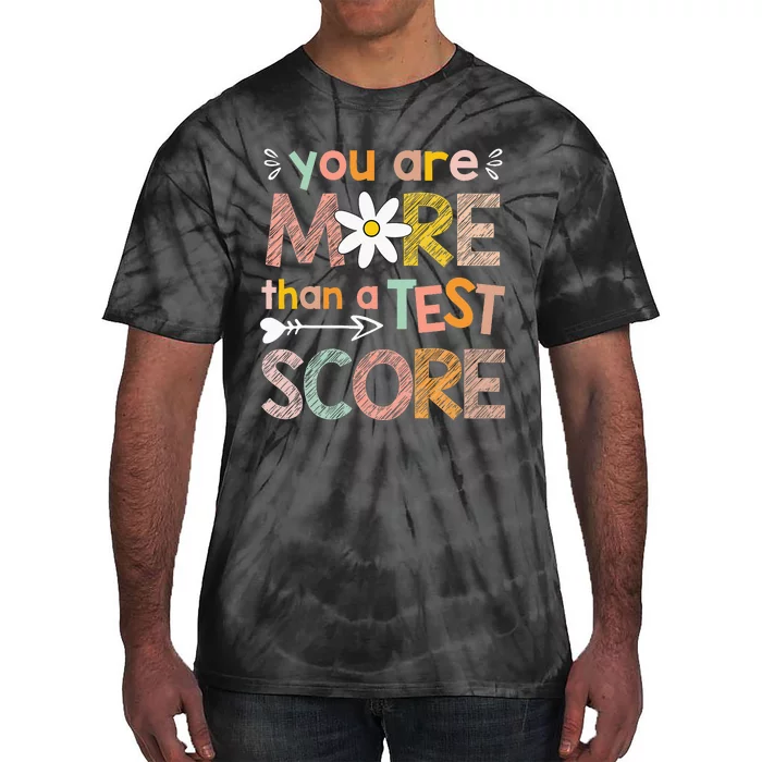 You Are More Than A Test Score Teacher Testing Day Tie-Dye T-Shirt