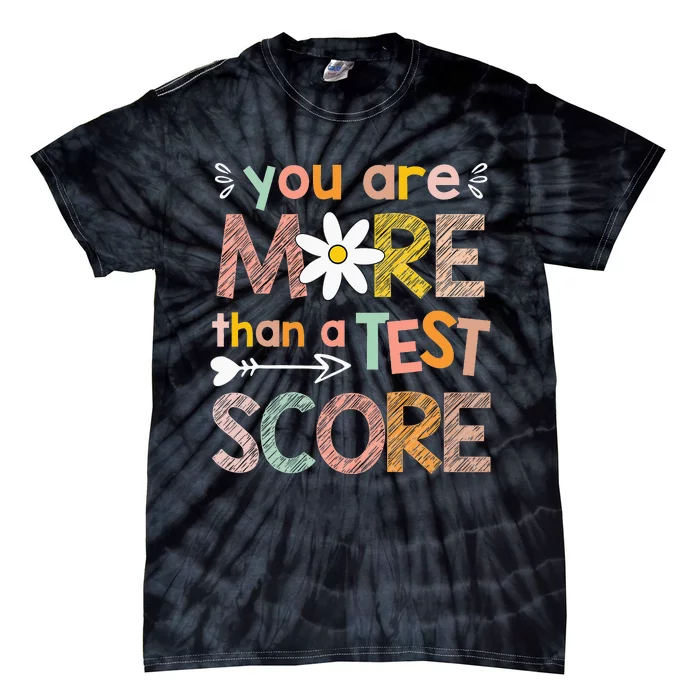 You Are More Than A Test Score Teacher Testing Day Tie-Dye T-Shirt