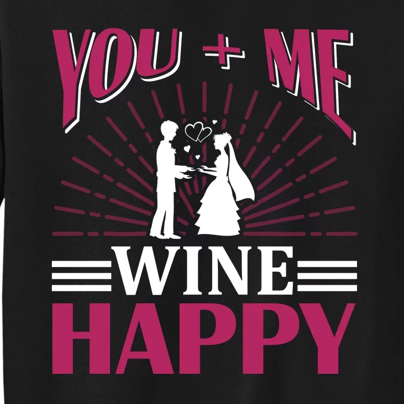 You And Me Wine Happy Tall Sweatshirt