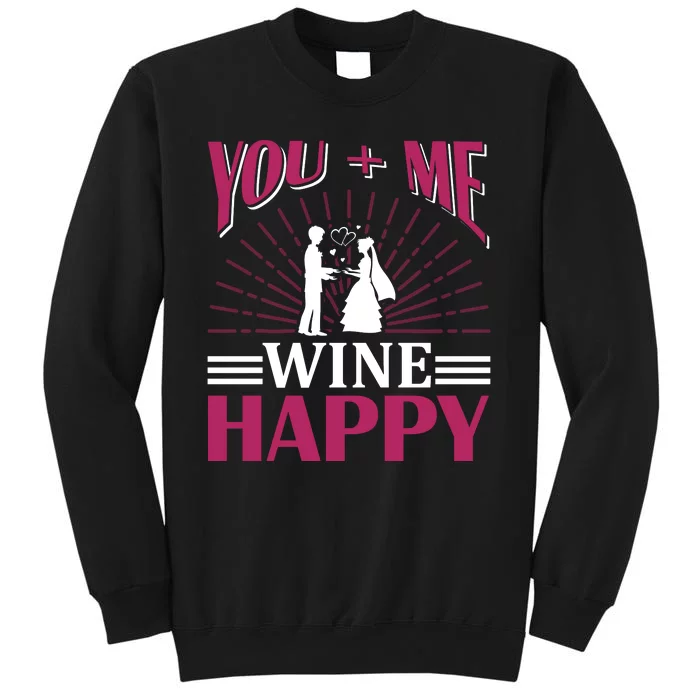 You And Me Wine Happy Tall Sweatshirt