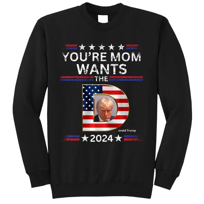 You Are Mom Wants The D Funny Pro Vote Trump 2024 Gifts Tall Sweatshirt