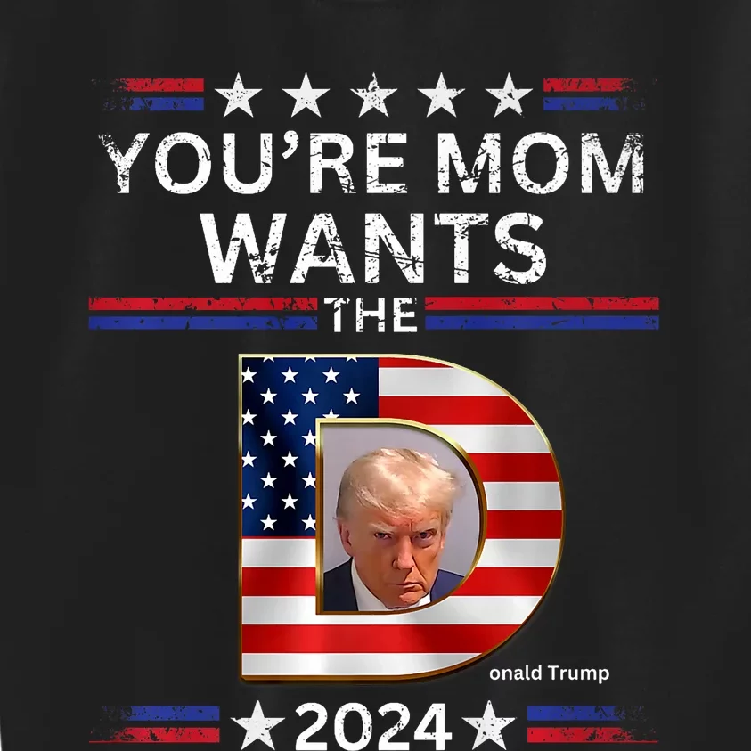 You Are Mom Wants The D Funny Pro Vote Trump 2024 Gifts Kids Sweatshirt