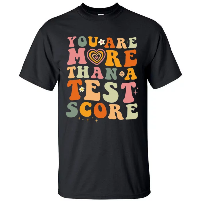 You Are More Than A Test Score Teacher Testing Test Day Tall T-Shirt